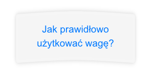 Jak prawidłowo użytkować wagę?